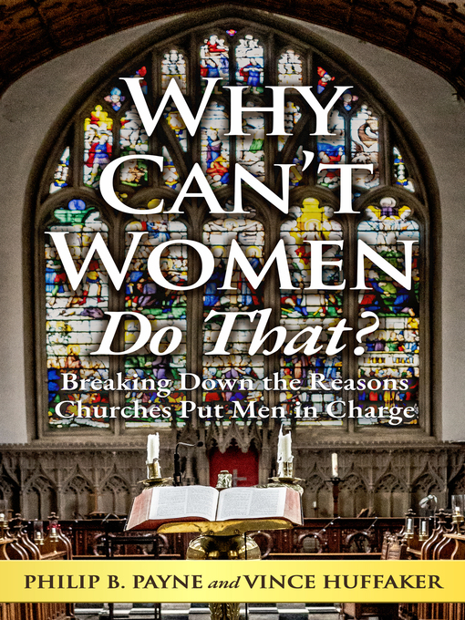 Title details for Why Can't Women Do That? by Philip B. Payne - Available